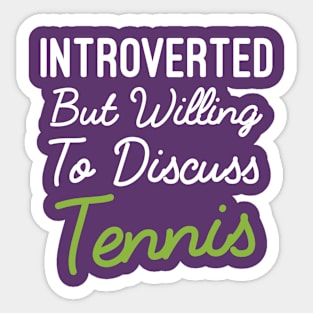 Introverted But Willing To Discuss Tennis, Funny Tennis Quotes Tennis Lover Player Gift Sticker